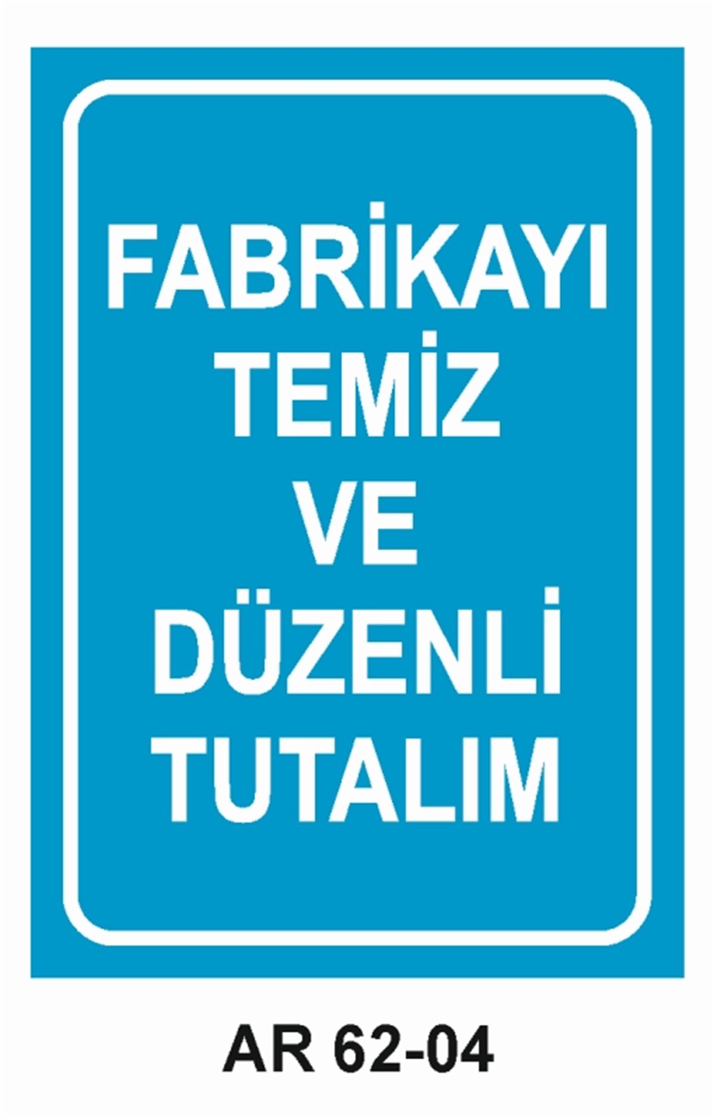 COVID-19FABRİKAYI TEMİZ VE DÜZENLİ TUTUNUZ  İŞ GÜVENLİĞİ UYARI LEVHASI