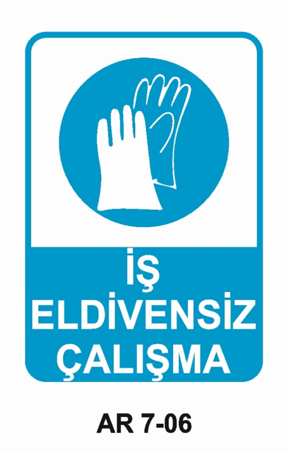 EL KORUMAİŞ ELDİVENSİZ ÇALIŞMA İŞ GÜVENLİĞİ UYARI LEVHASI