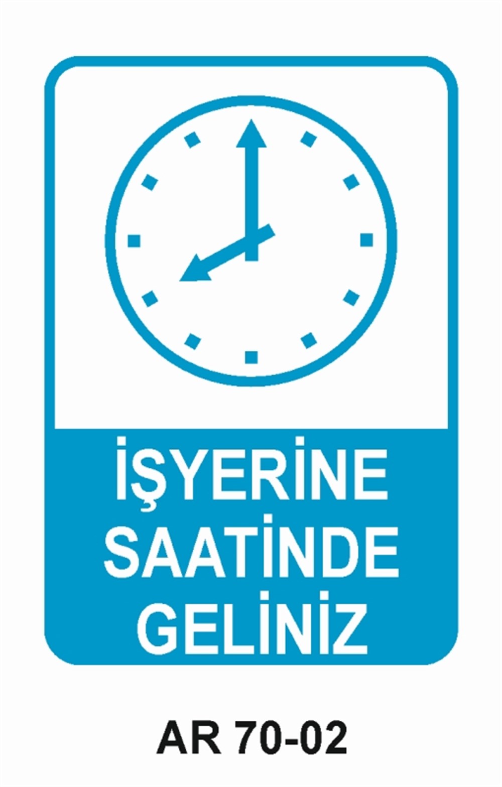 İŞYERİ-FABRİKAİŞYERİNE SAATİNDE GELİNİZ-1 İŞ GÜVENLİĞİ UYARI LEVHASI