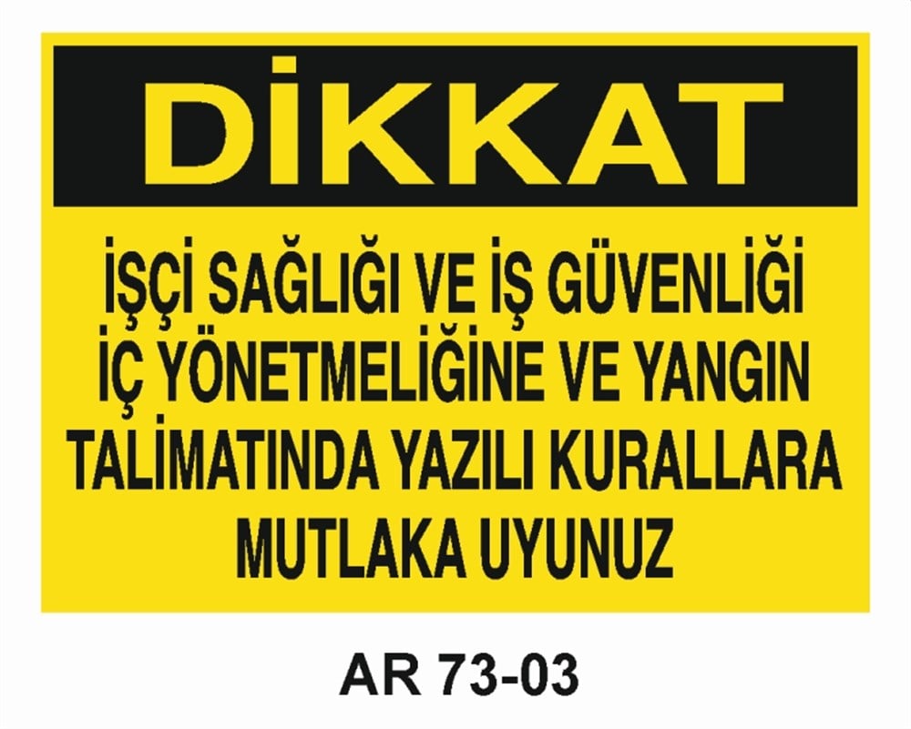 TALİMATLARDİKKAT İŞÇİ SAĞLIĞI VE İŞ GÜVENLİĞİ İÇ YÖNETMELİĞİNE VE YANGIN TALİMATINDA YAZILI KURALLARA MUTLAKA UYUNUZ  İŞ GÜVENLİĞİ UYARI LEVHASI
