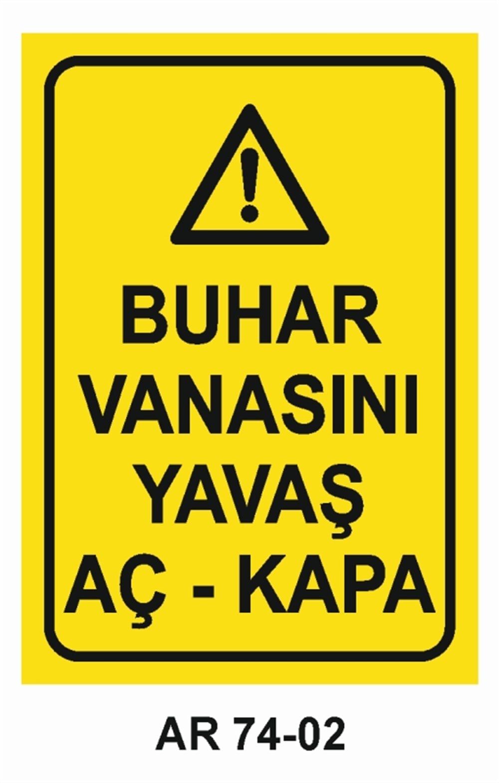 BUHAR-BASINÇBUHAR VANASINI YAVAŞ AÇ-KAPA  İŞ GÜVENLİĞİ UYARI LEVHASI