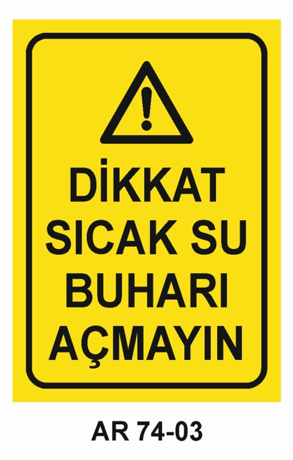 BUHAR-BASINÇDİKKAT SICAK SU BUHARI AÇMAYIN   İŞ GÜVENLİĞİ UYARI LEVHASI