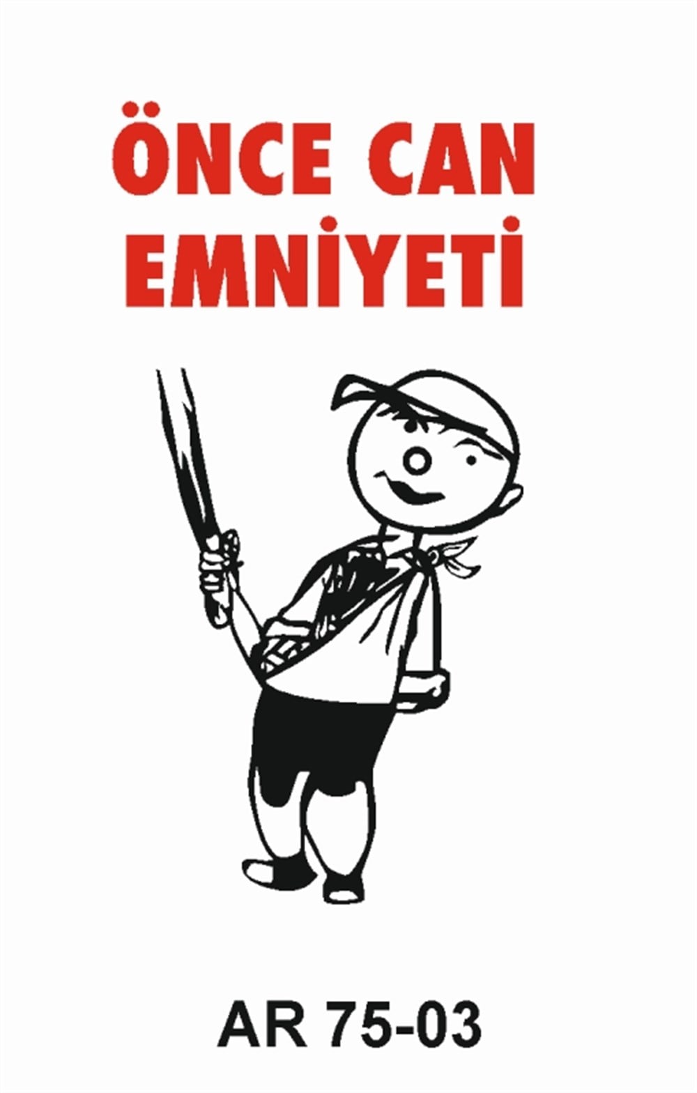 İŞ GÜVENLİĞİÖNCE CAN EMNİYETİ  İŞ GÜVENLİĞİ UYARI LEVHASI
