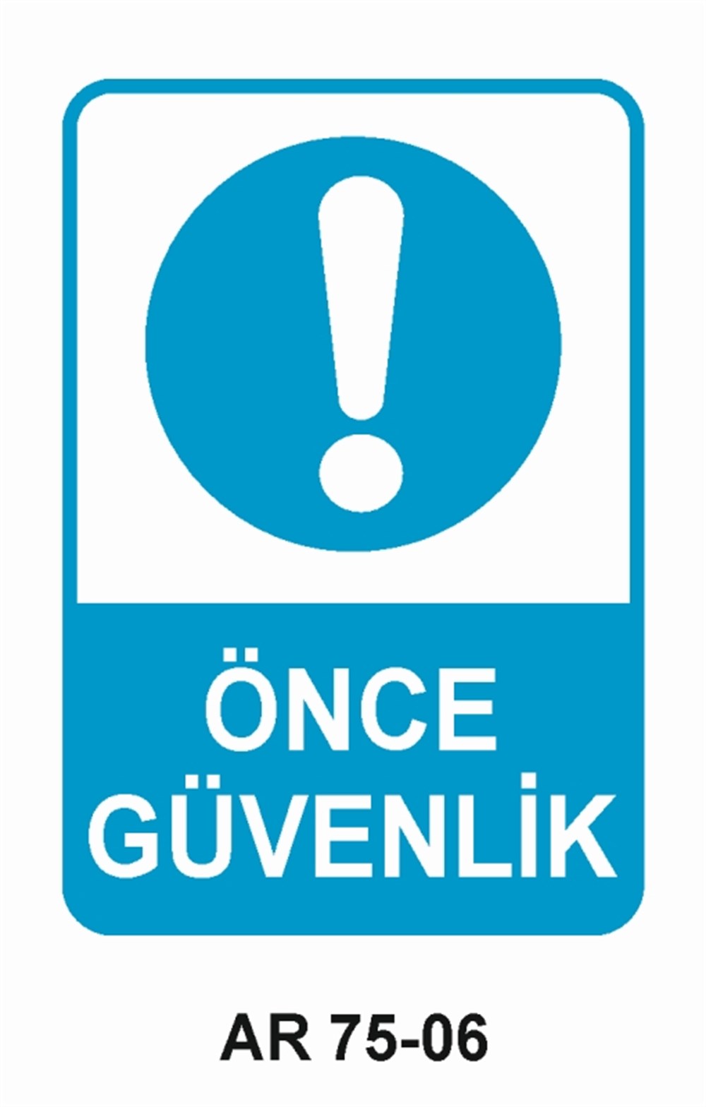 İŞ GÜVENLİĞİÖNCE GÜVENLİK  İŞ GÜVENLİĞİ SONRA İŞ İŞ GÜVENLİĞİ UYARI LEVHASI