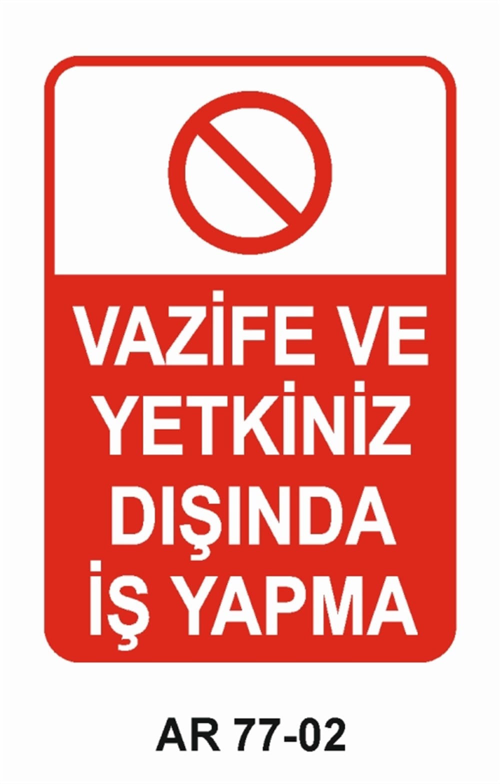 VAZİFE-GÖREV-YETKİVAZİFE VE YETKİNİZ DIŞINDA İŞ YAPMA İŞ GÜVENLİĞİ UYARI LEVHASI
