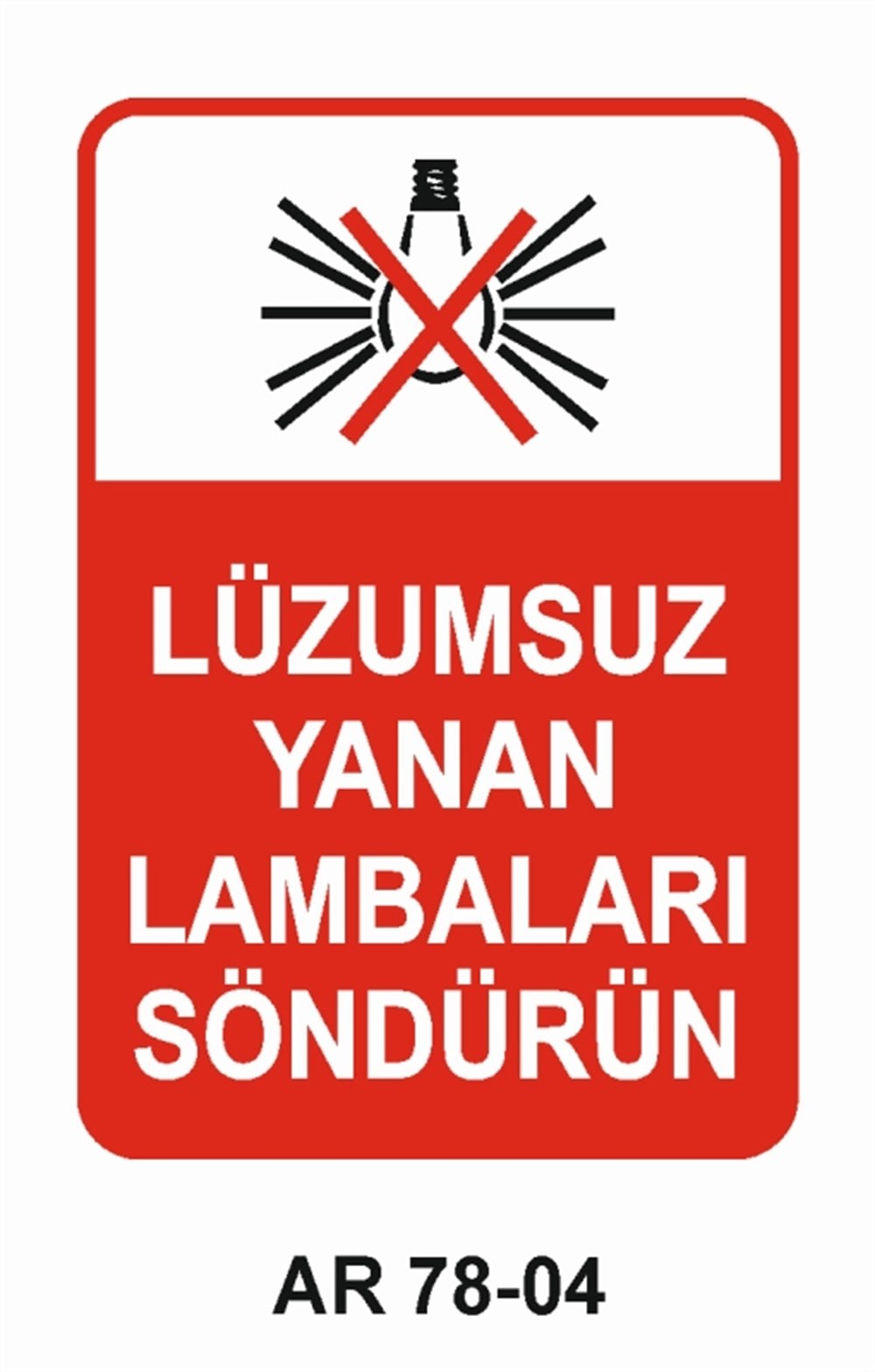 VAZİFE-GÖREV-YETKİLÜZUMSUZ YANAN LAMBALARI SÖNDÜRÜN  İŞ GÜVENLİĞİ UYARI LEVHASI