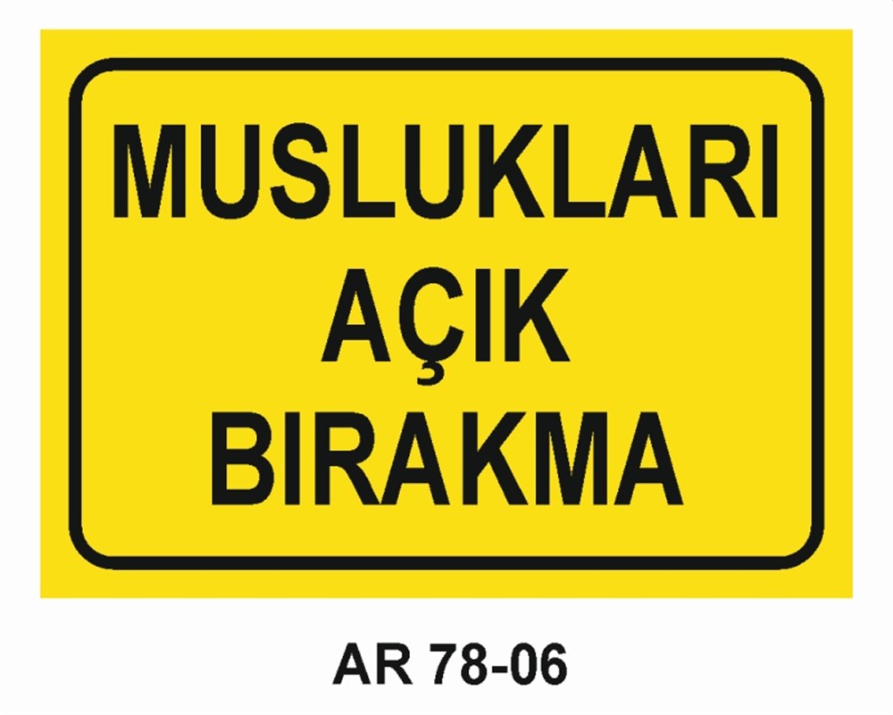 VAZİFE-GÖREV-YETKİMUSLUKLARI AÇIK BIRAKMA  İŞ GÜVENLİĞİ UYARI LEVHASI