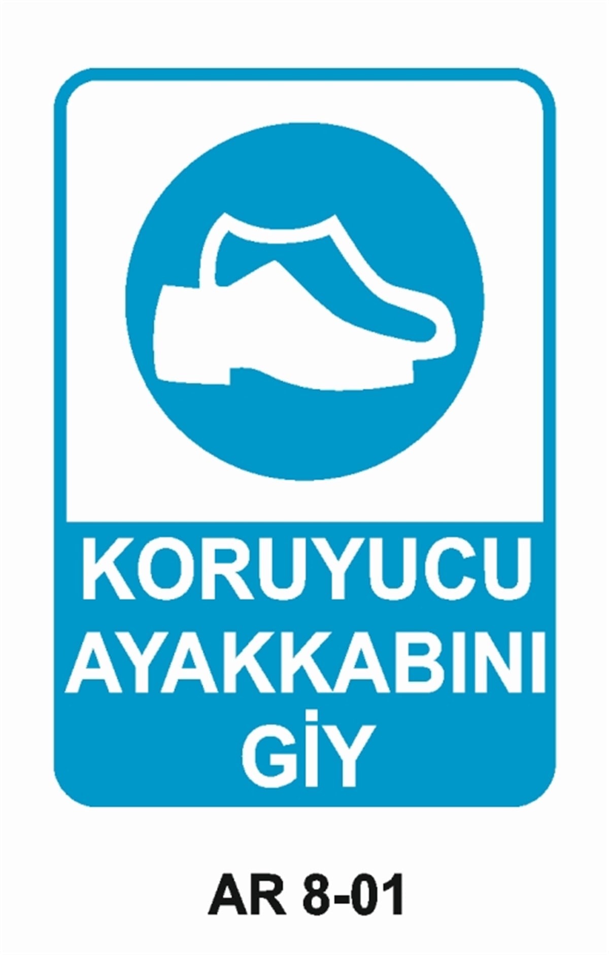 AYAK KORUMAKORUYUCU AYAKKABINI GİY İŞ GÜVENLİĞİ UYARI LEVHASI