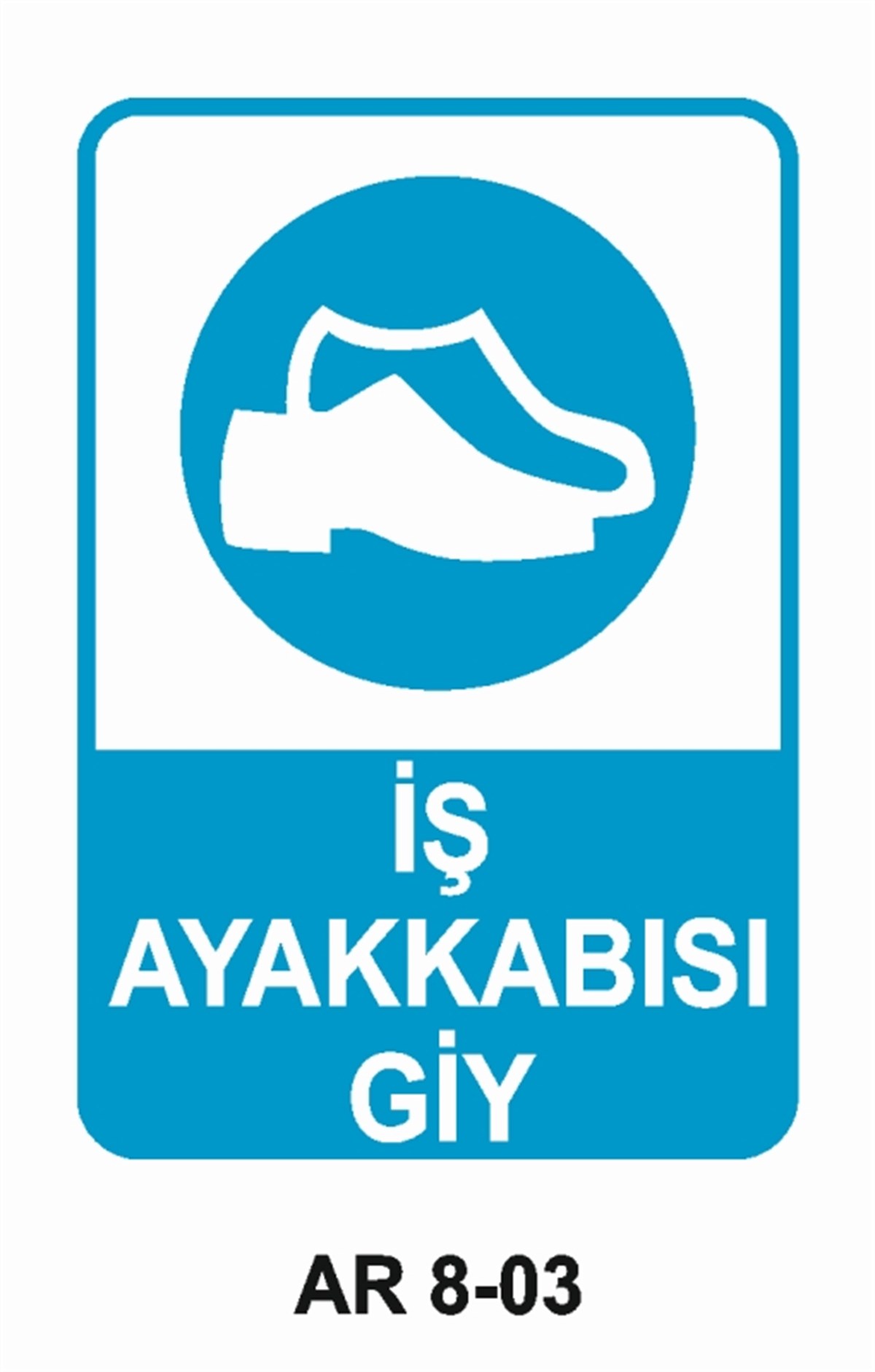 AYAK KORUMAİŞ AYAKKABISI GİY İŞ GÜVENLİĞİ UYARI LEVHASI