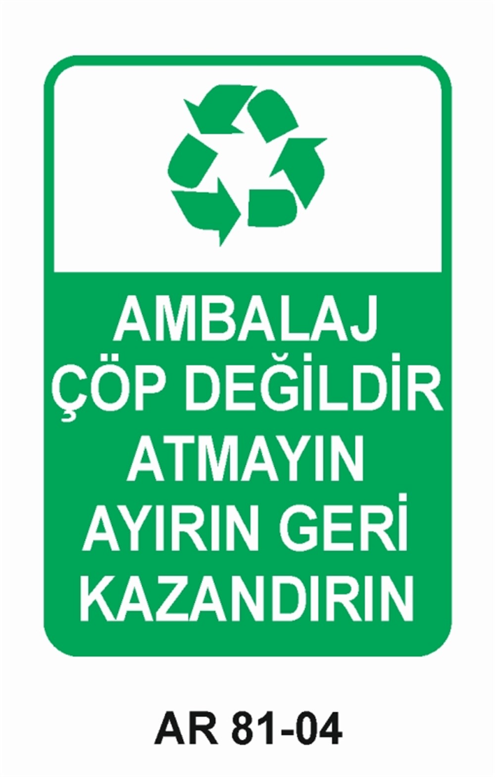 GERİ DÖNÜŞÜMAMBALAJ ÇÖP DEĞİLDİR ATMAYIN AYIRIN GERİ KAZANDIRIN   İŞ GÜVENLİĞİ UYARI LEVHASI