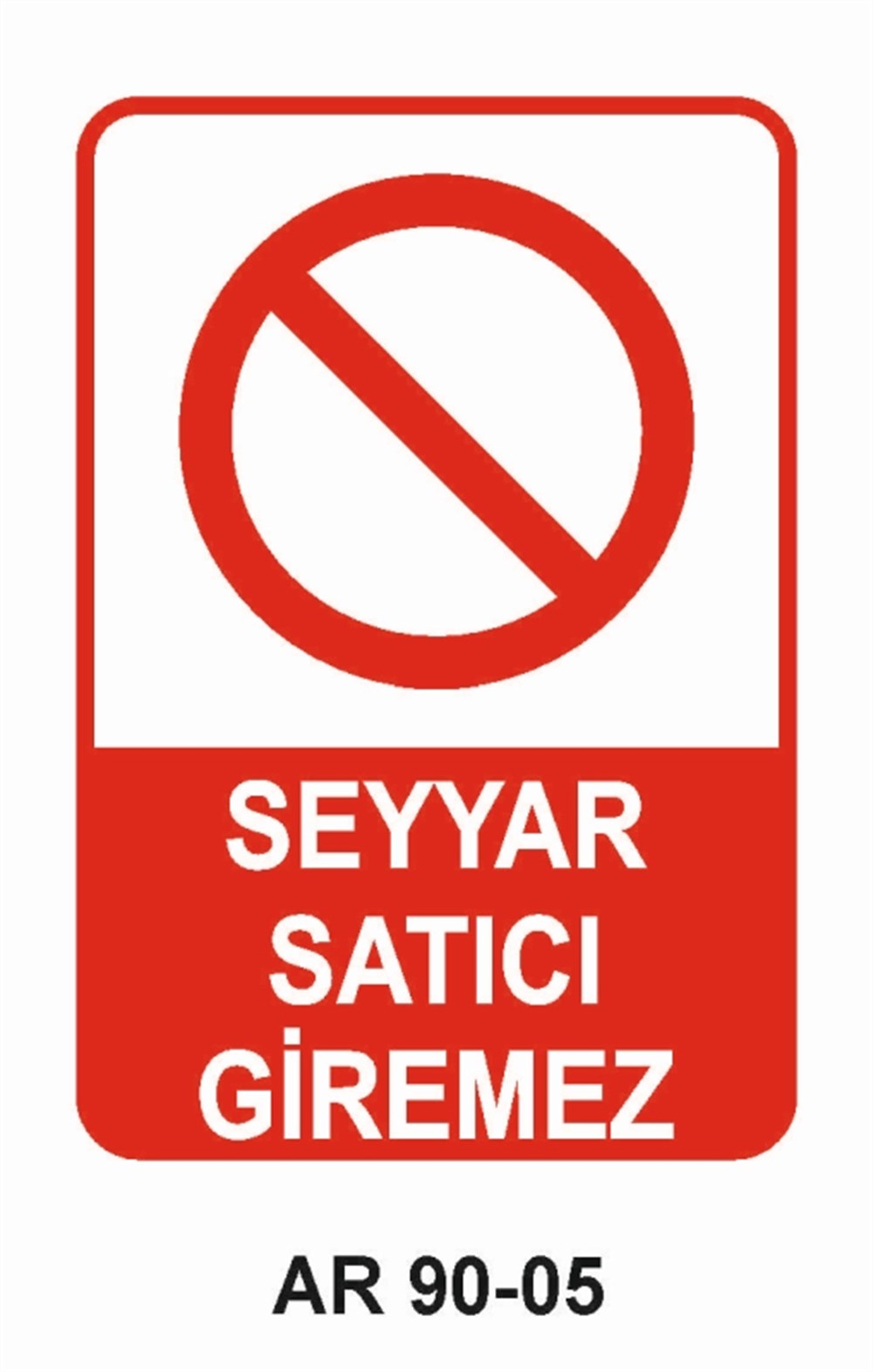ÇEŞİTLİ LEVHALARSEYYAR SATICI GİREMEZ  İŞ GÜVENLİĞİ UYARI LEVHASI