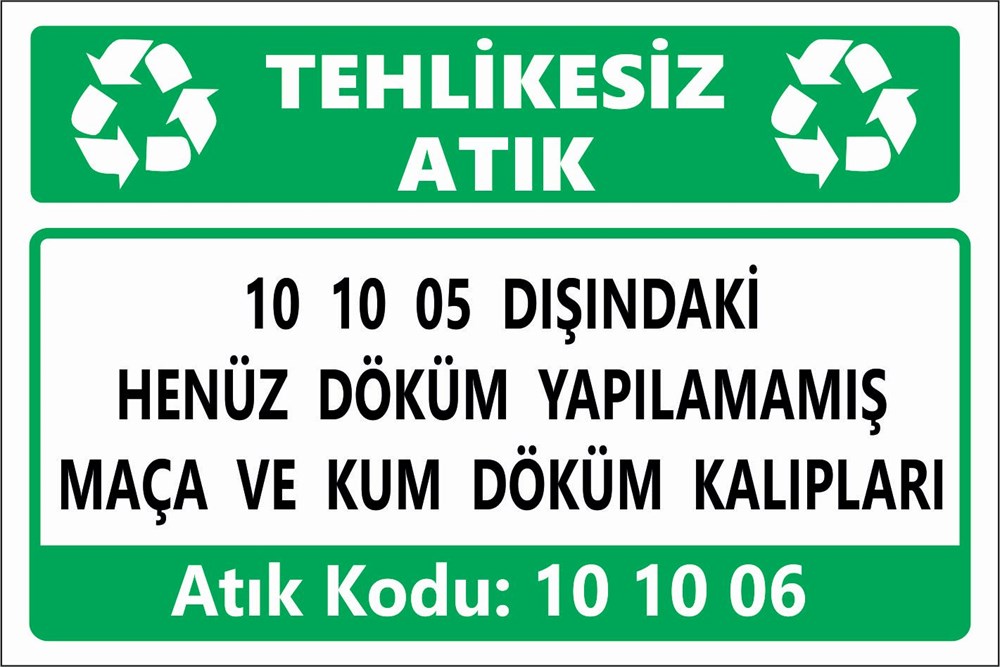 Atık Tabelaları10 10 05 DIŞINDAKİ HENÜZ DÖKÜM YAPILMAMIŞ MAÇA VE KUM DÖKÜM KALIPLARI