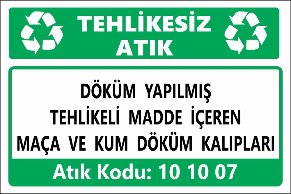 Atık TabelalarıDÖKÜM YAPILMIŞ  TEHLİKELİ MADDE İÇEREN  MAÇA VE KUM DÖKÜM KALIPLARI