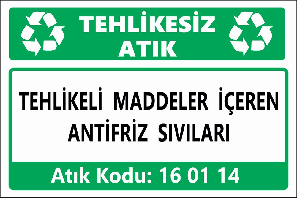 Atık TabelalarıTEHLİKELİ MADDELER İÇEREN ANTİFRİZ SIVILARI