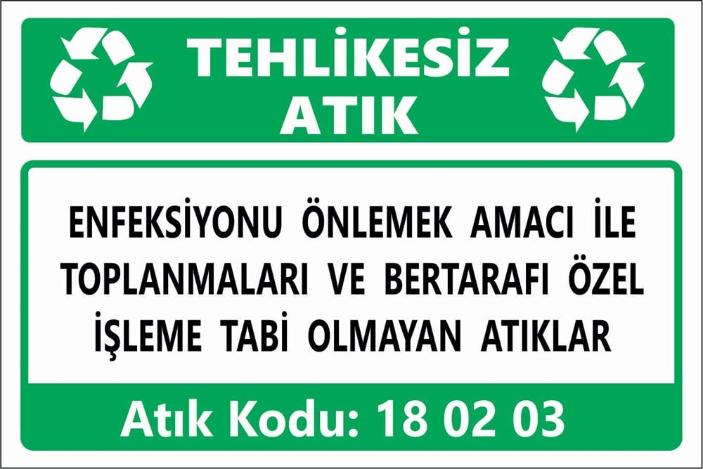 Atık TabelalarıENFEKSİYONU ÖNLEMEK AMACI İLE  TOPLANMALARI VE BERTARAFI ÖZEL İŞLEME TABİ OLMAYAN ATIKLAR