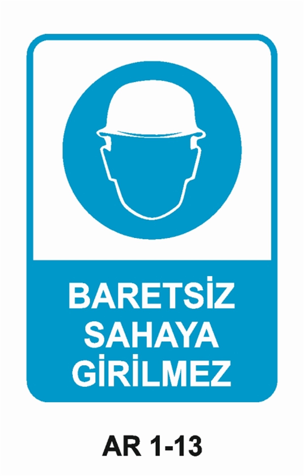 KAFA KORUMA / BARETBARETSİZ SAHAYA GİRİLMEZ İŞ GÜVENLİĞİ UYARI LEVHASI