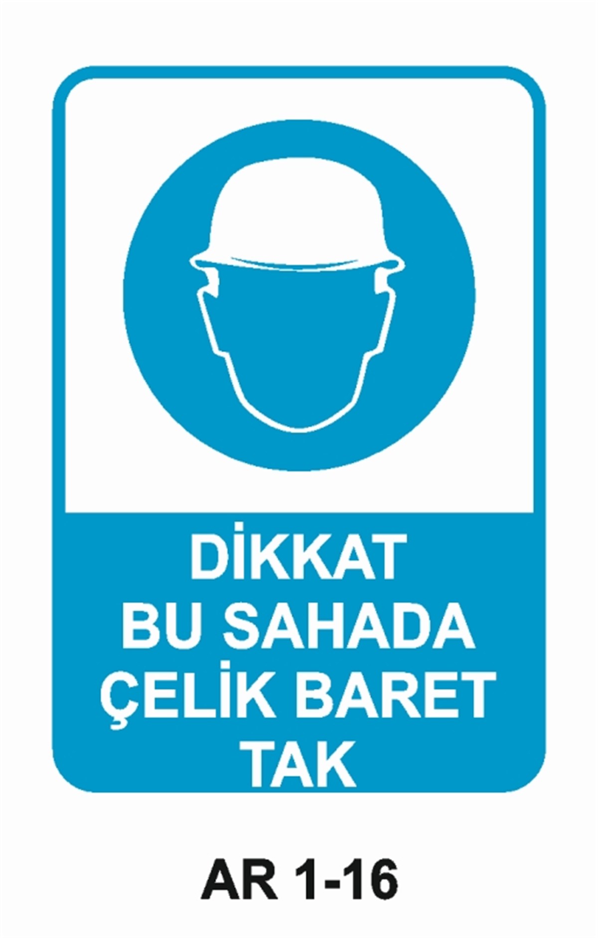KAFA KORUMA / BARETDİKKAT BU SAHADA ÇELİK BARET TAK İŞ GÜVENLİĞİ UYARI LEVHASI