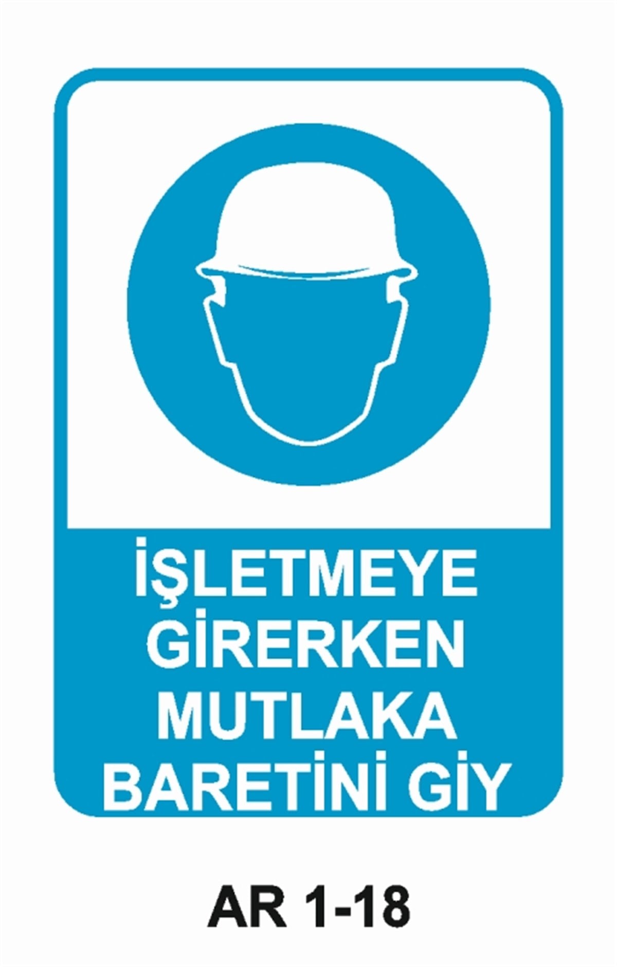 KAFA KORUMA / BARETİŞLETMEYE GİRERKEN MUTLAKA BARETİNİ GİY İŞ GÜVENLİĞİ UYARI LEVHASI