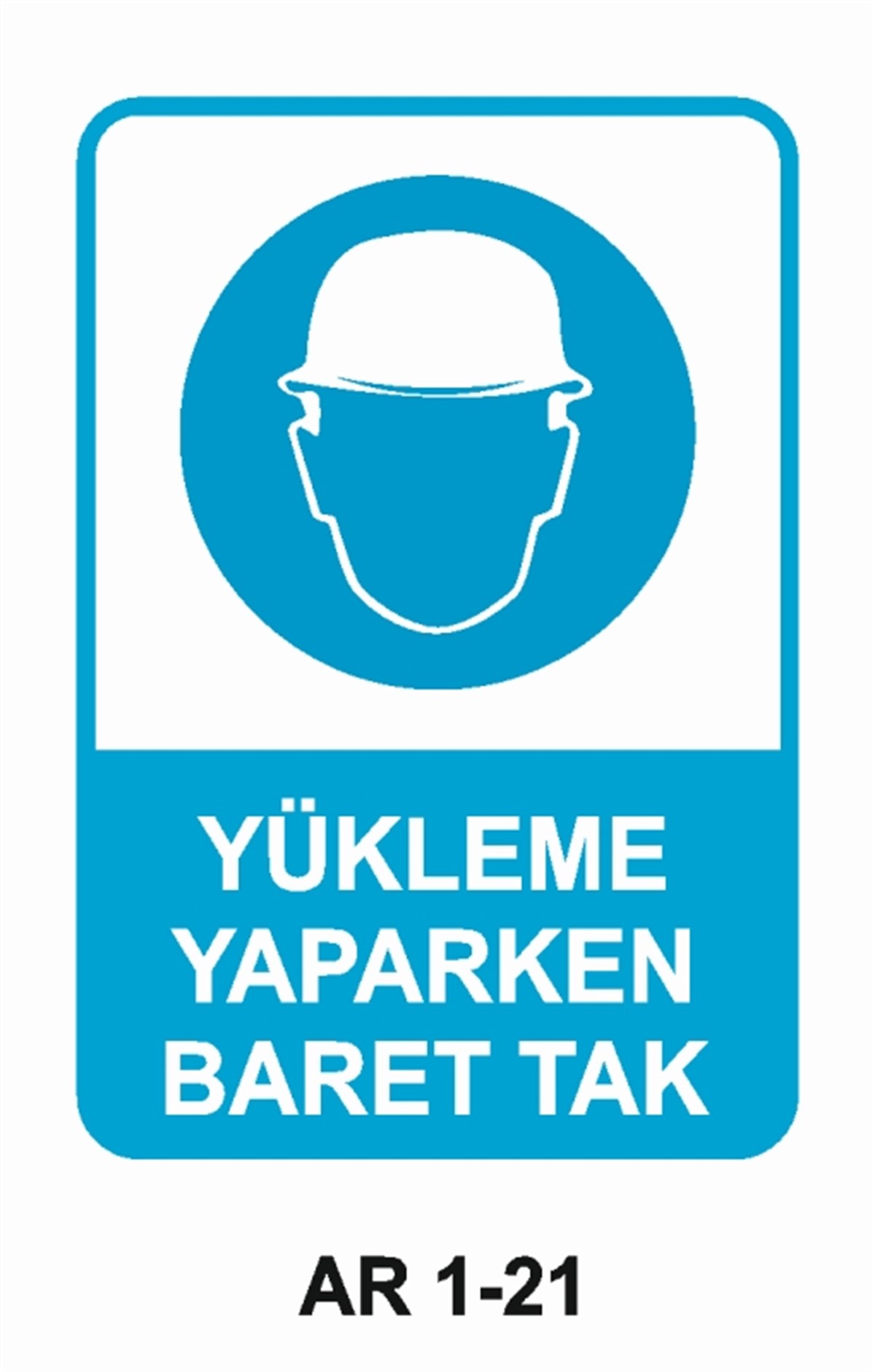 KAFA KORUMA / BARETYÜKLEME YAPARKEN BARET TAK İŞ GÜVENLİĞİ UYARI LEVHASI
