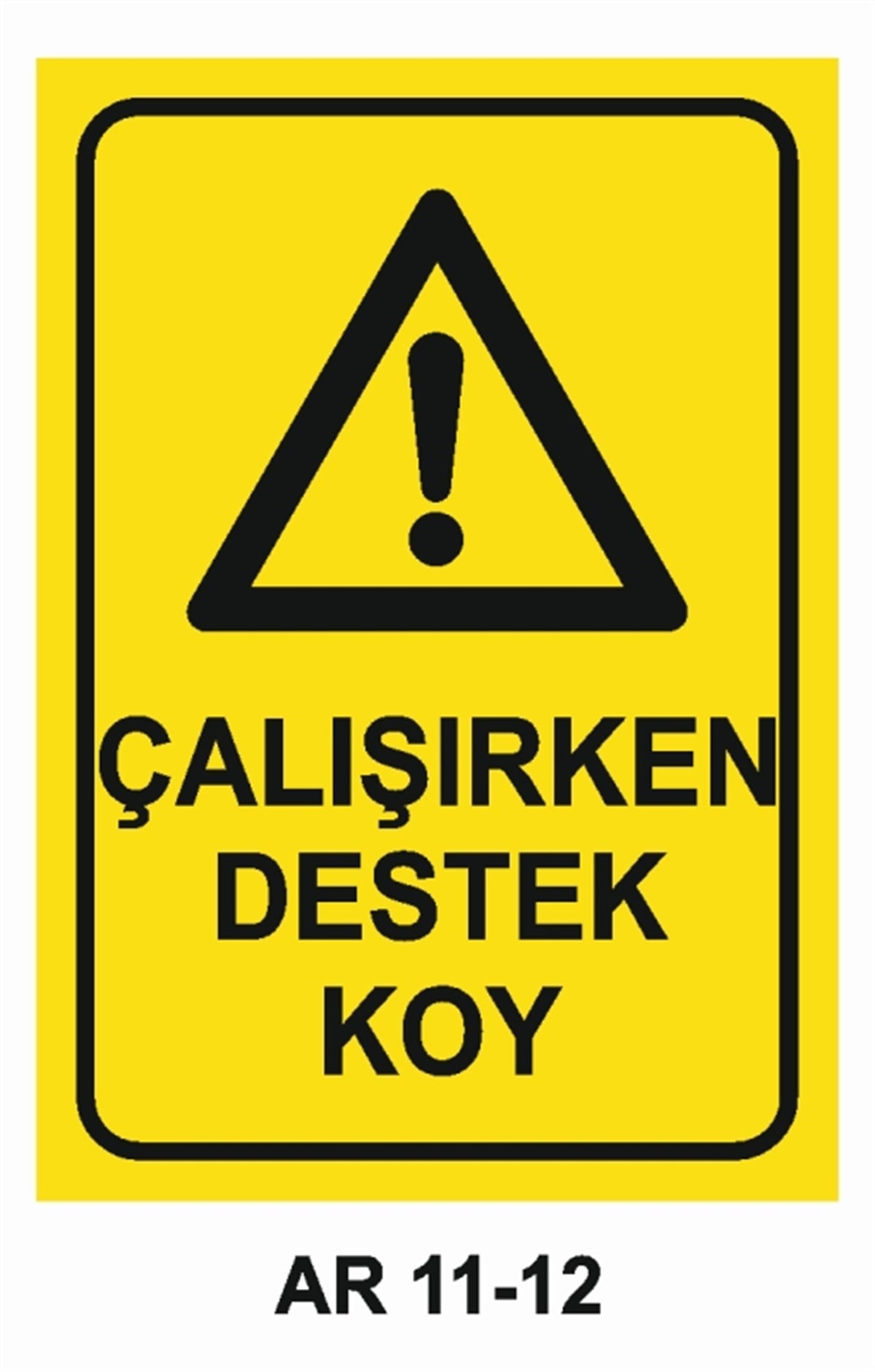 TEHLİKE UYARIÇALIŞIRKEN DESTEK KOY İŞ GÜVENLİĞİ UYARI LEVHASI