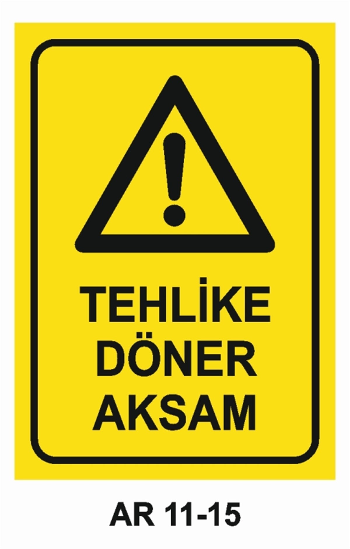 TEHLİKE UYARITEHLİKE DÖNER AKSAM İŞ GÜVENLİĞİ UYARI LEVHASI