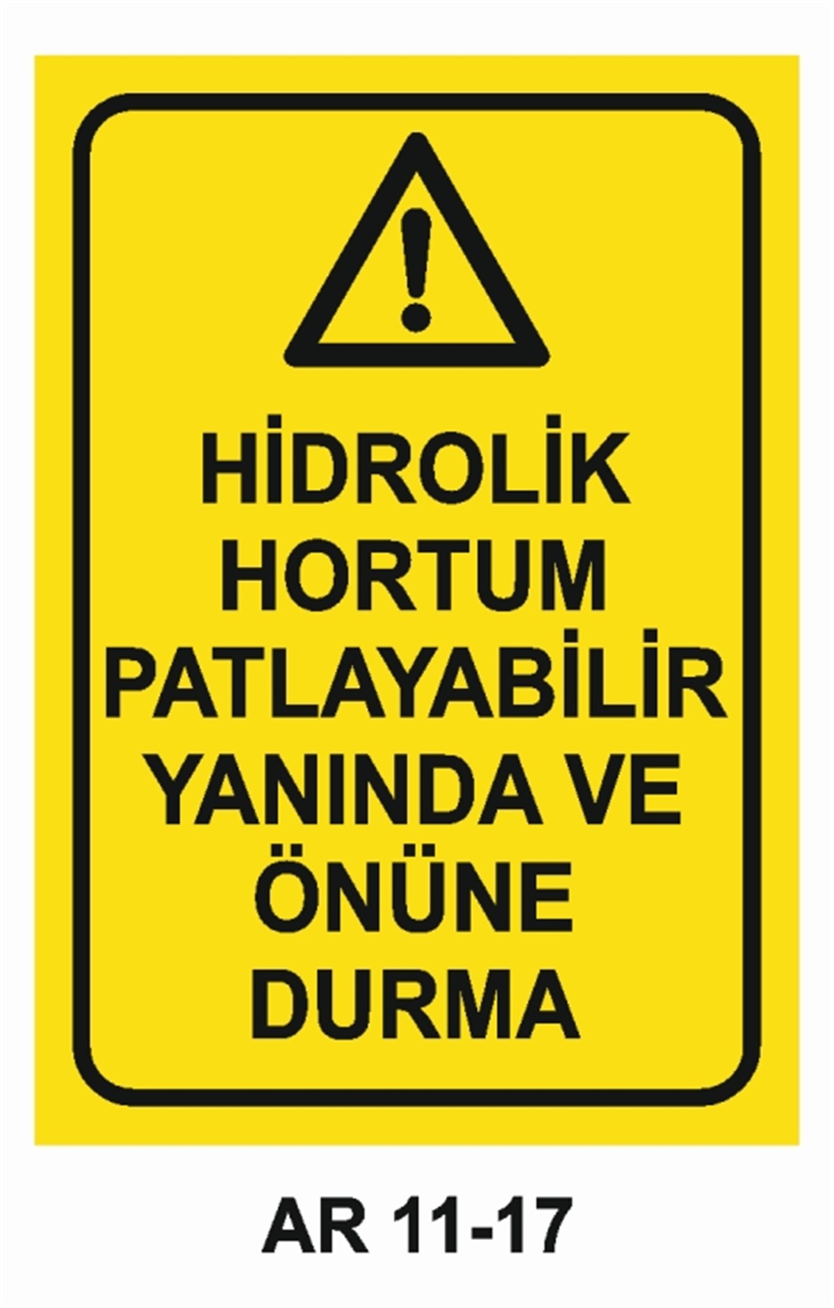 TEHLİKE UYARIHİDROLİK HORTUM PATLAYABİLİR İŞ GÜVENLİĞİ UYARI LEVHASI