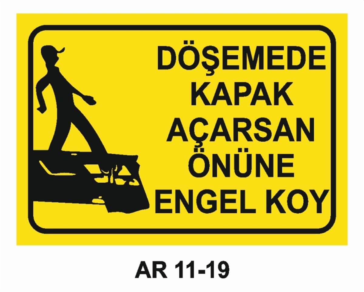 TEHLİKE UYARIDÖŞEMEDE KAPAK AÇARSAN ÖNÜNE ENGEL KOY İŞ GÜVENLİĞİ UYARI LEVHASI