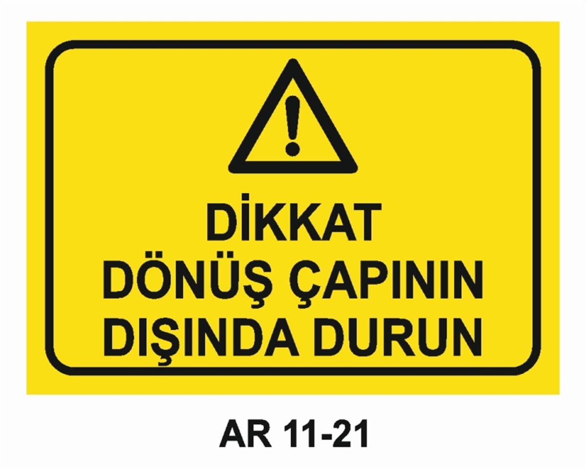TEHLİKE UYARIDİKKAT DÖNÜŞ ÇAPININ DIŞINDA DURUN İŞ GÜVENLİĞİ UYARI LEVHASI