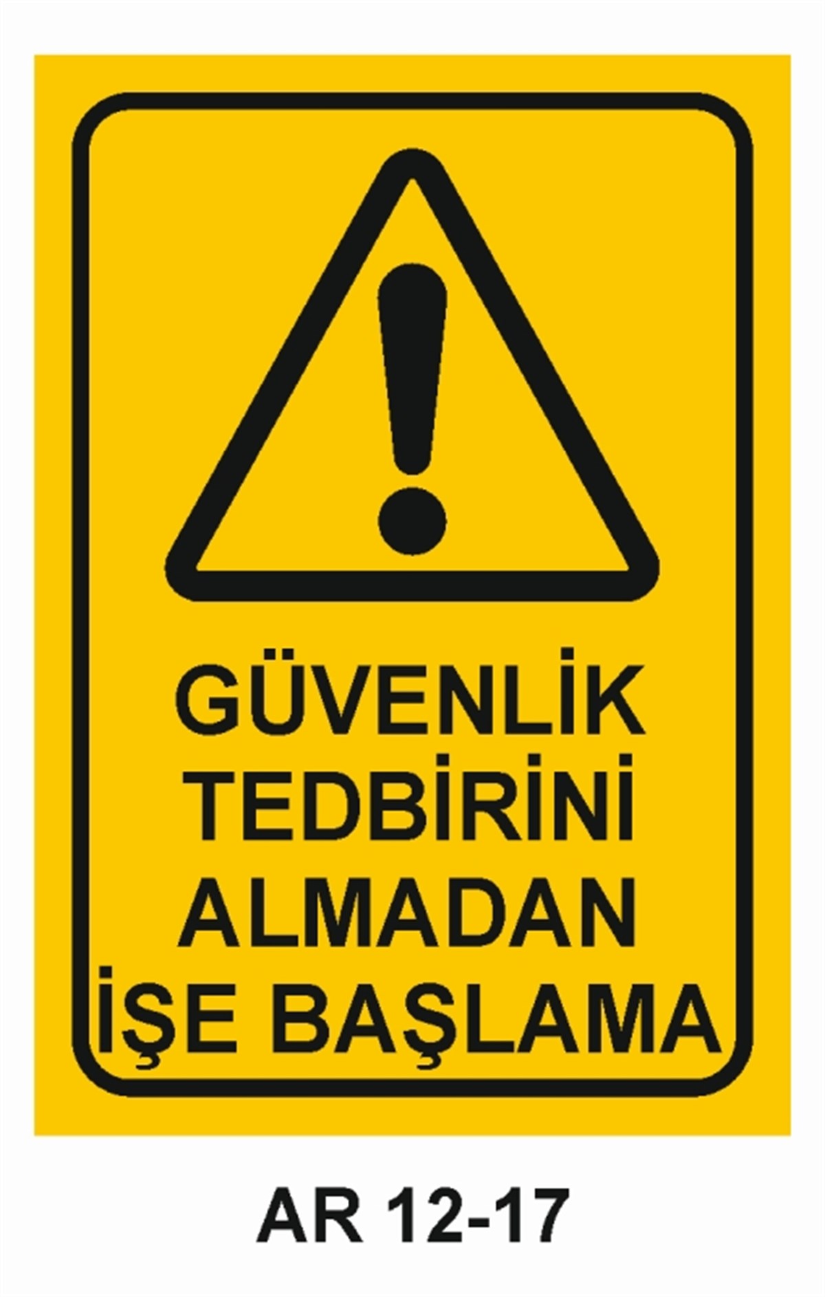 KORUYUCU MALZEMEGÜVENLİK TEDBİRİNİ ALMADAN İŞE BAŞLAMA İŞ GÜVENLİĞİ UYARI LEVHASI