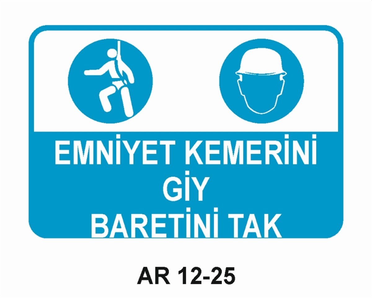 KORUYUCU MALZEMEEMNİYET KEMERİNİ GİY BARETİNİ TAK İŞ GÜVENLİĞİ UYARI LEVHASI
