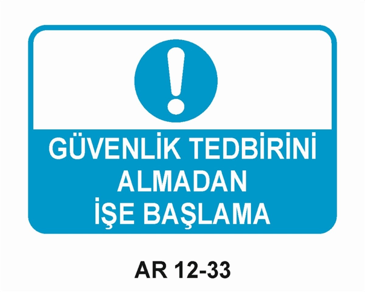 KORUYUCU MALZEMEGÜVENLİK TEDBİRİNİ ALMADAN İŞE BAŞLAMA İŞ GÜVENLİĞİ UYARI LEVHASI