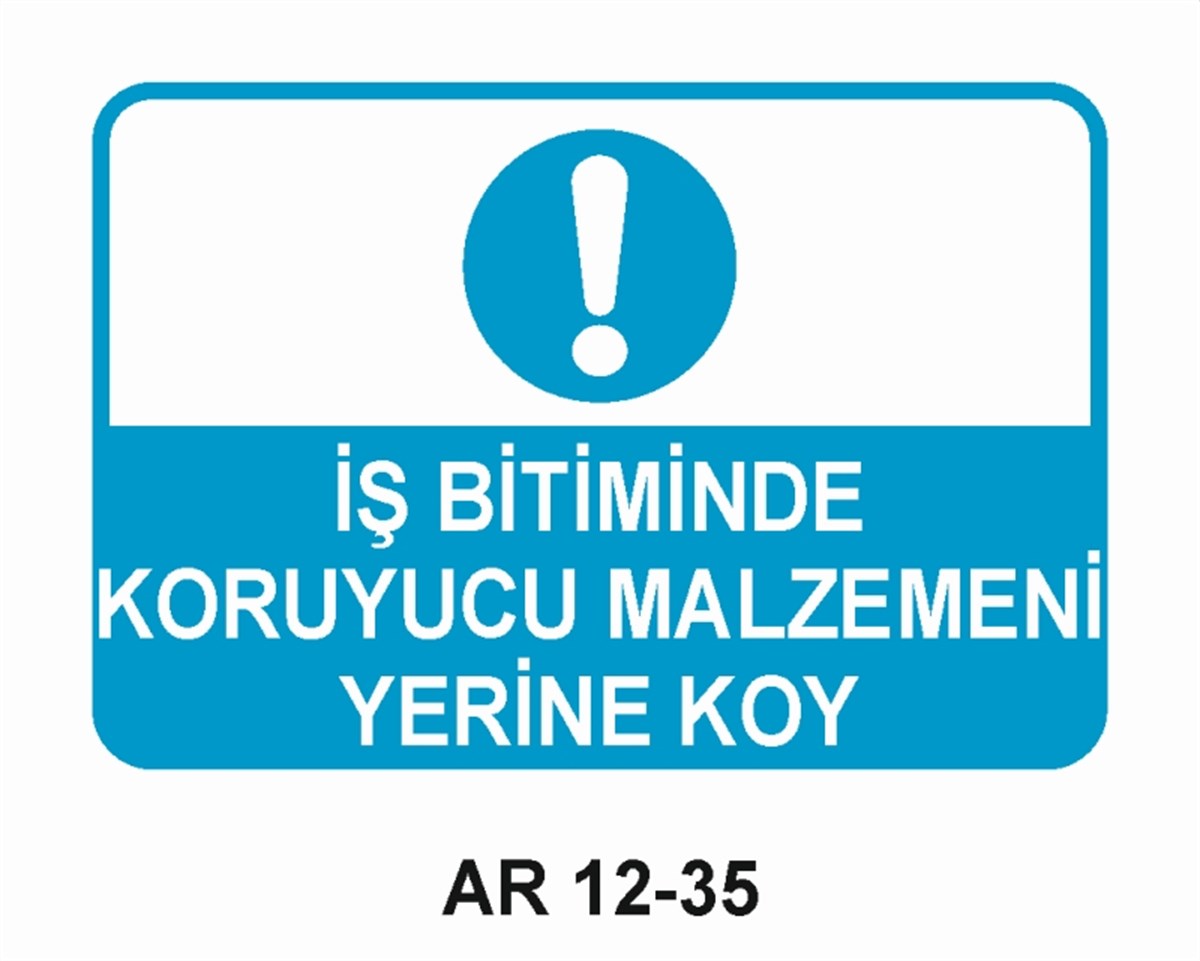 KORUYUCU MALZEMEİŞ BİTİMİNDE KORUYUCU MALZEMENİ YERİNE KOY İŞ GÜVENLİĞİ UYARI LEVHASI