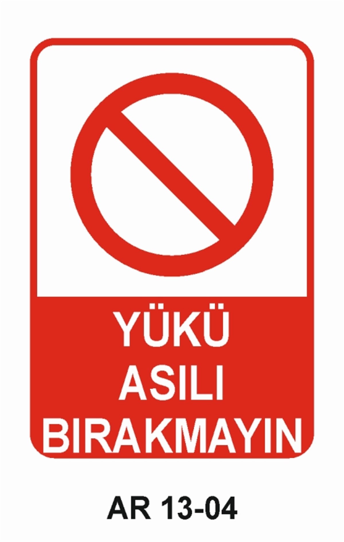 YÜKYÜKÜ ASILI BIRAKMAYIN İŞ GÜVENLİĞİ UYARI LEVHASI