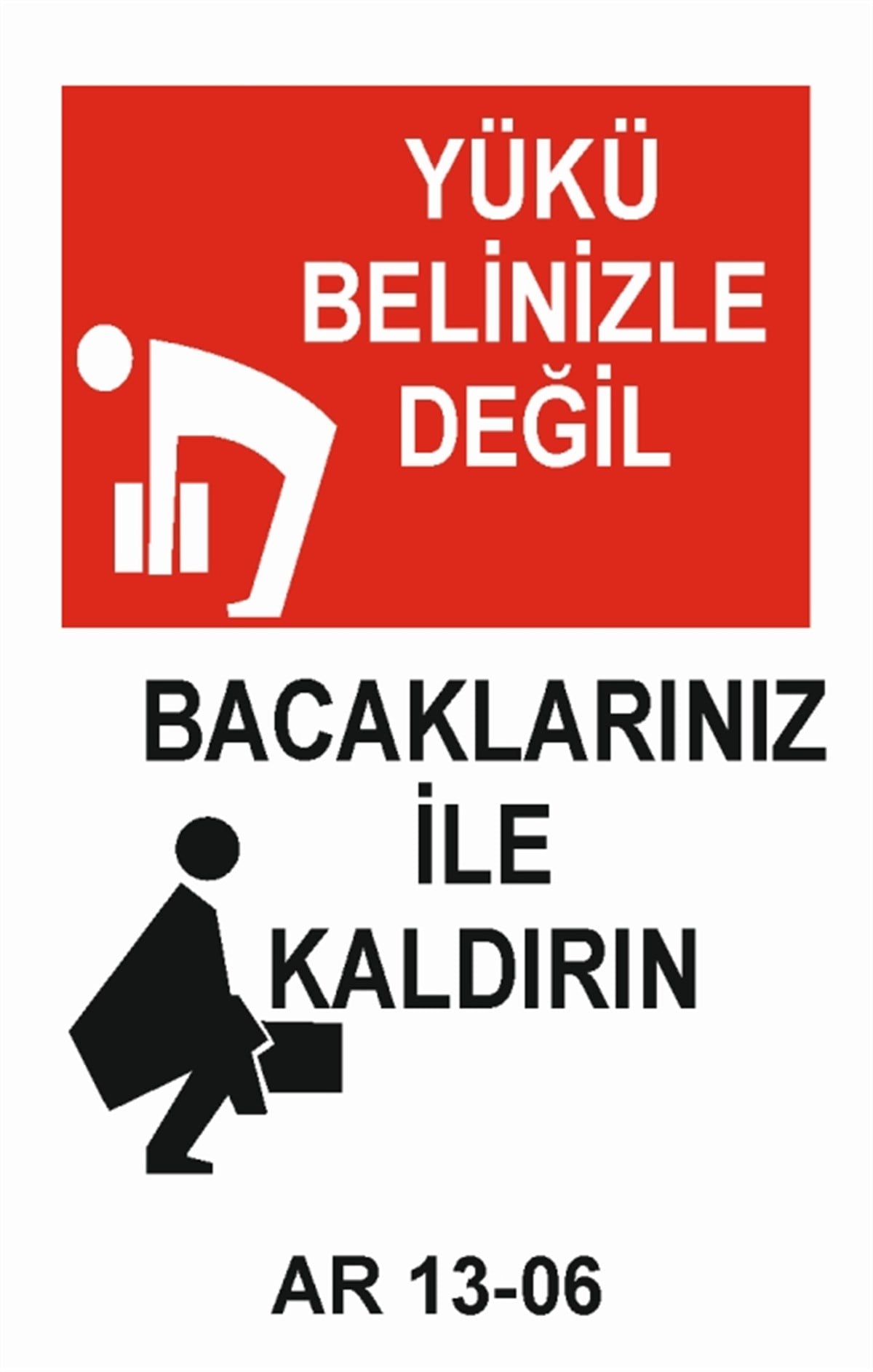 YÜKYÜKÜ BELİNİZLE DEĞİL BACAKLARINIZ İLE KALDIRIN İŞ GÜVENLİĞİ UYARI LEVHASI