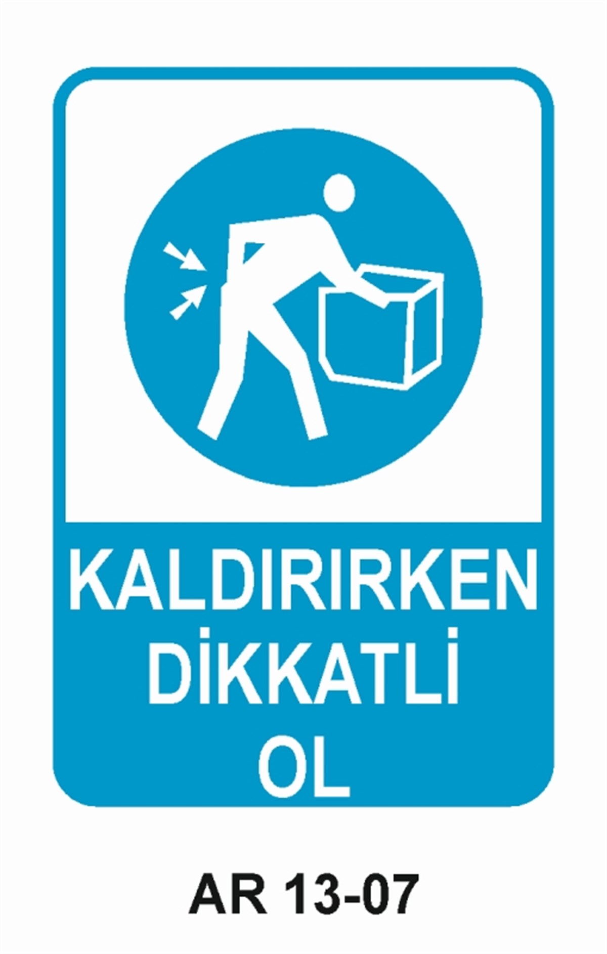 YÜKKALDIRIRKEN DİKKATLİ OL İŞ GÜVENLİĞİ UYARI LEVHASI