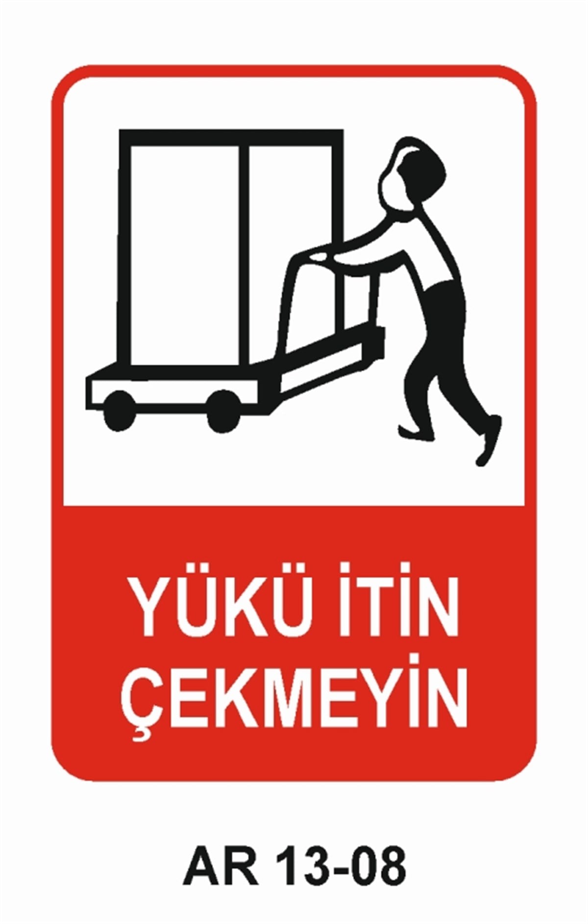 YÜKYÜKÜ İTİN ÇEKMEYİN İŞ GÜVENLİĞİ UYARI LEVHASI