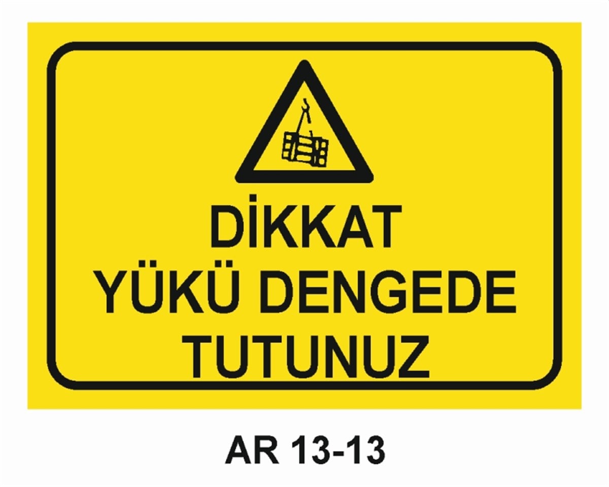 YÜKDİKKAT YÜKÜ DENGEDE TUTUNUZ İŞ GÜVENLİĞİ UYARI LEVHASI