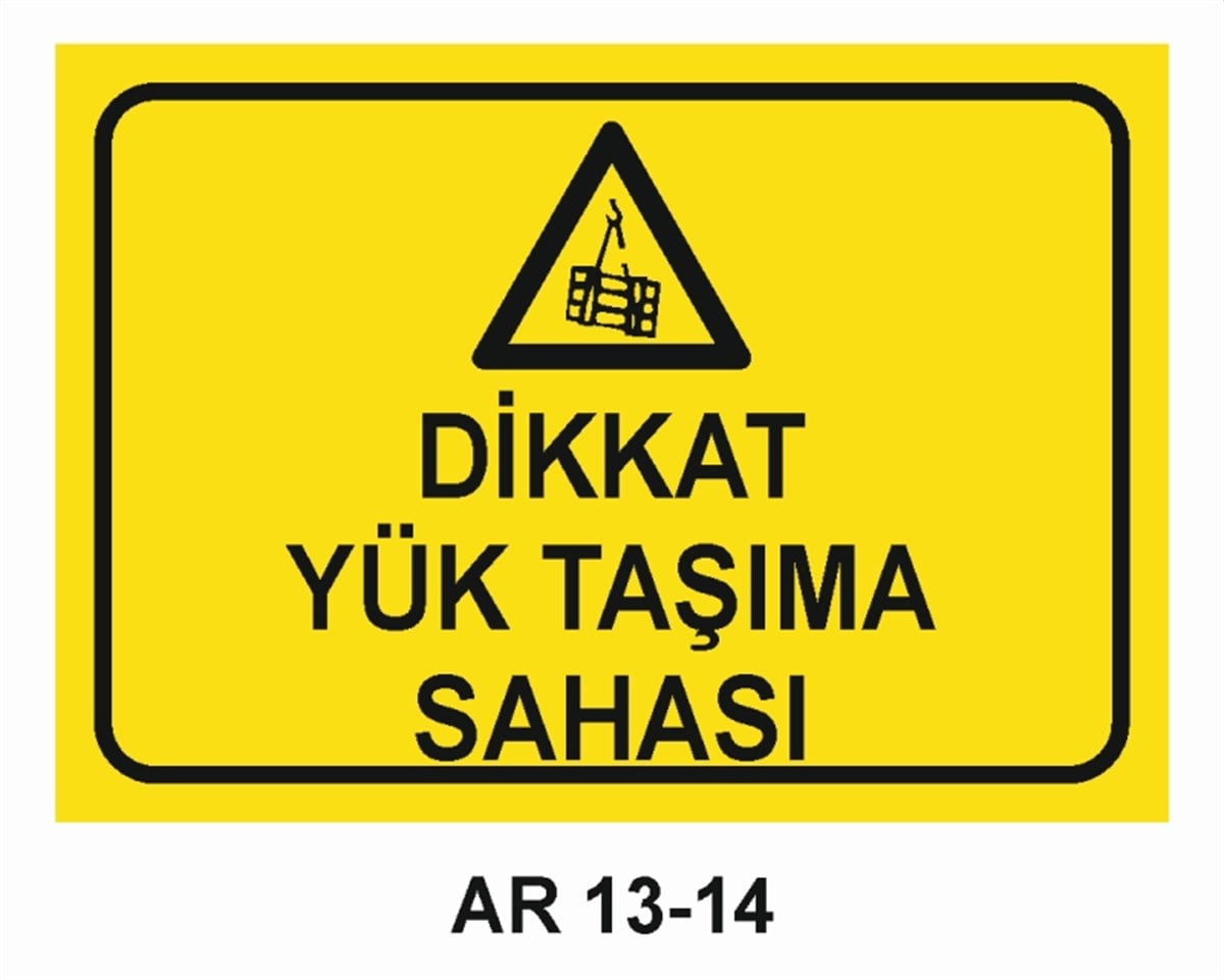 YÜKDİKKAT YÜK TAŞIMA SAHASI İŞ GÜVENLİĞİ UYARI LEVHASI