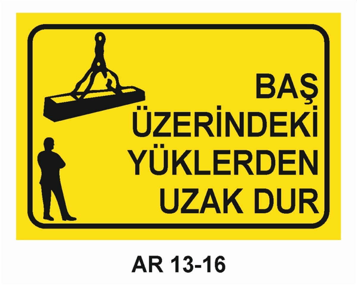 YÜKBAŞ ÜZERİNDEKİ YÜKLERDEN UZAK DUR İŞ GÜVENLİĞİ UYARI LEVHASI
