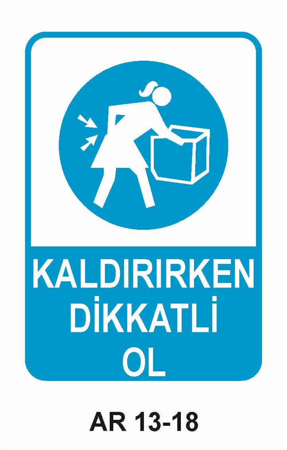 Yük Uyarı LevhalarıKALDIRIRKEN DİKKATLİ OL KADIN FİGÜRLÜ İŞ GÜVENLİĞİ UYARI LEVHASI