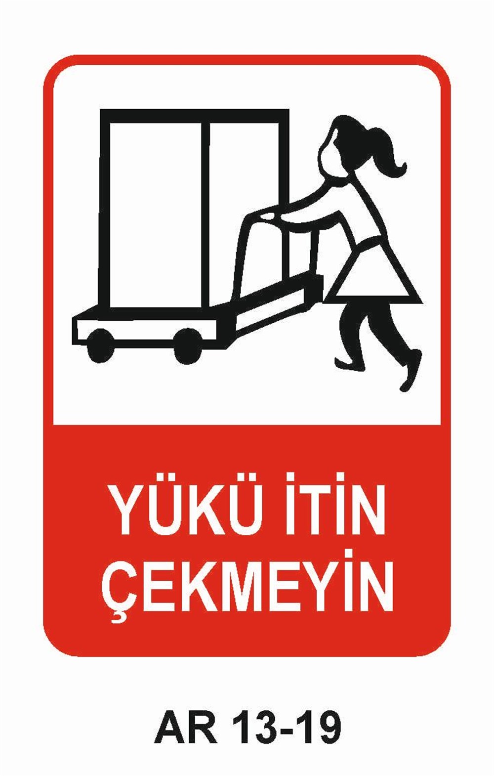 Yük Uyarı LevhalarıYÜKÜ İTİN ÇEKMEYİN KADIN FİGÜRLÜ İŞ GÜVENLİĞİ UYARI LEVHASI