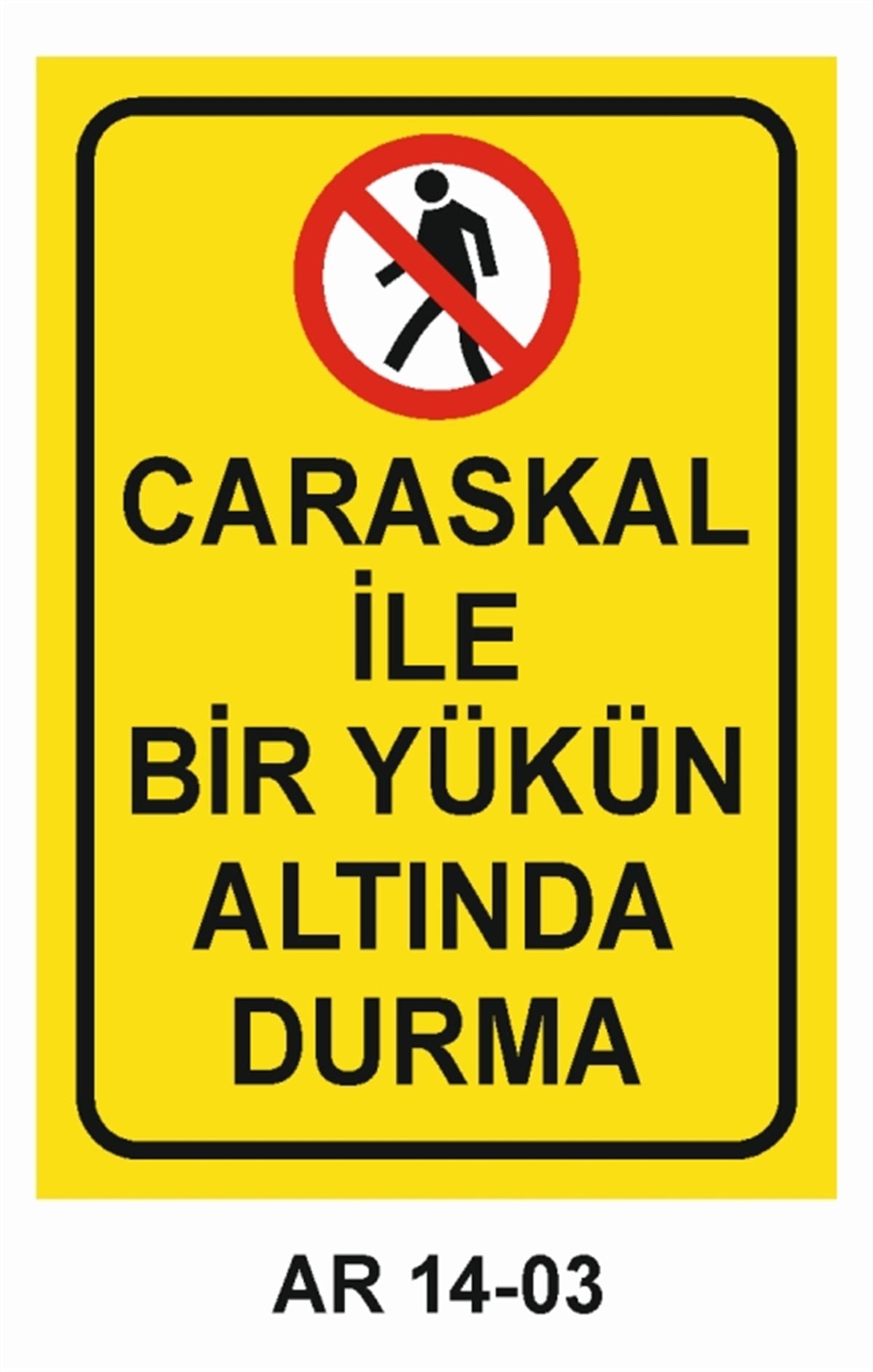 CARASKALCARASKAL İLE BİR YÜKÜN ALTINDA DURMA İŞ GÜVENLİĞİ UYARI LEVHASI