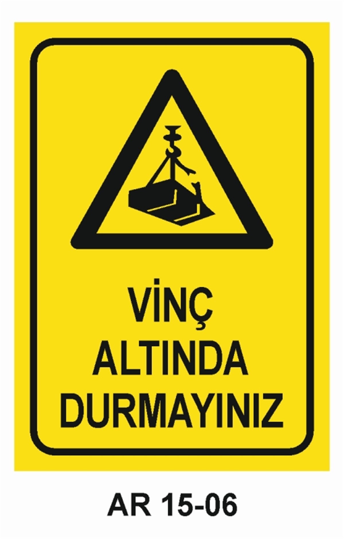 VİNÇVİNÇ ALTINDA DURMAYINIZ İŞ GÜVENLİĞİ UYARI LEVHASI
