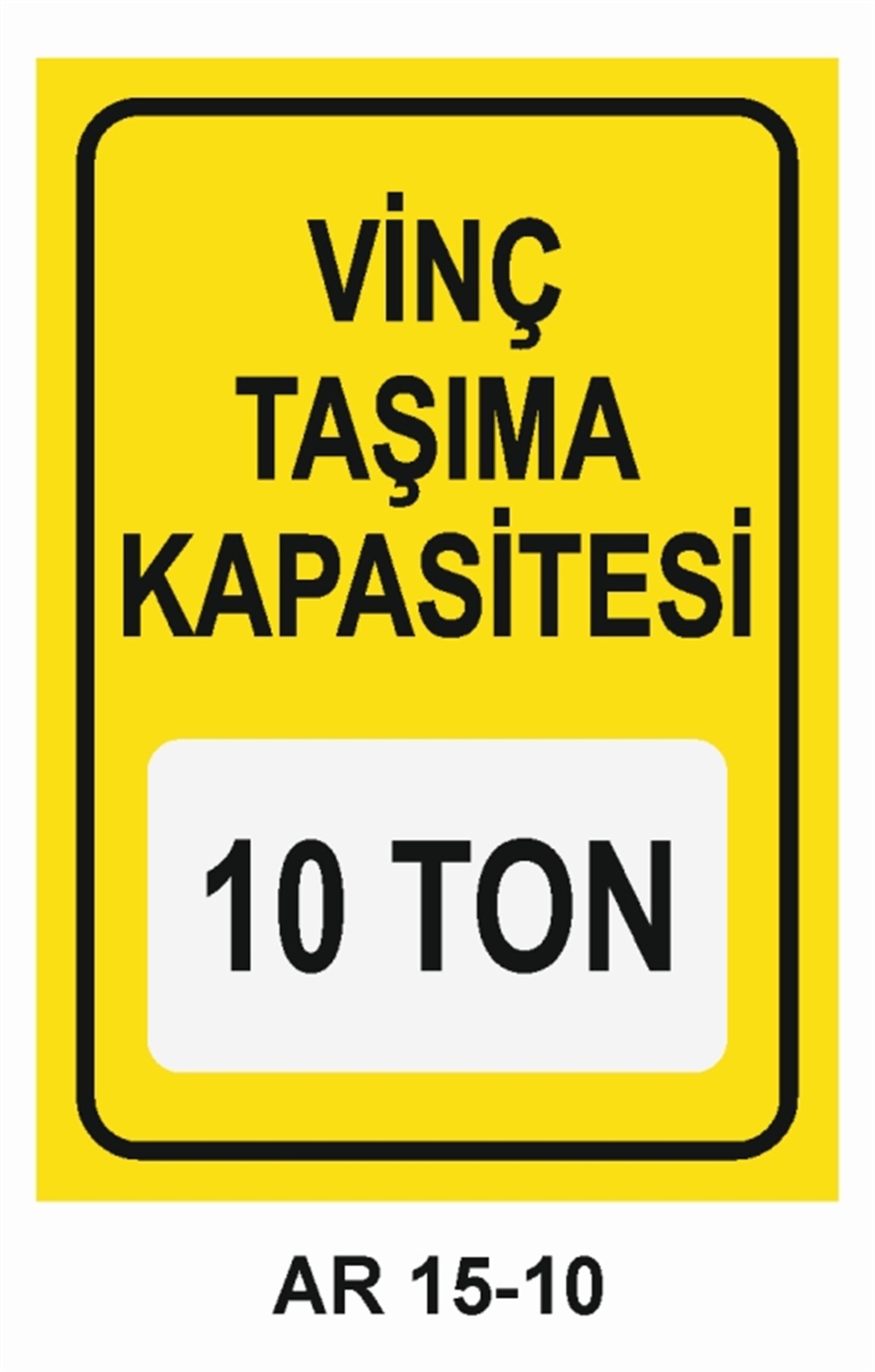 VİNÇVİNÇ TAŞIMA KAPASİTESİ 10 TON İŞ GÜVENLİĞİ UYARI LEVHASI