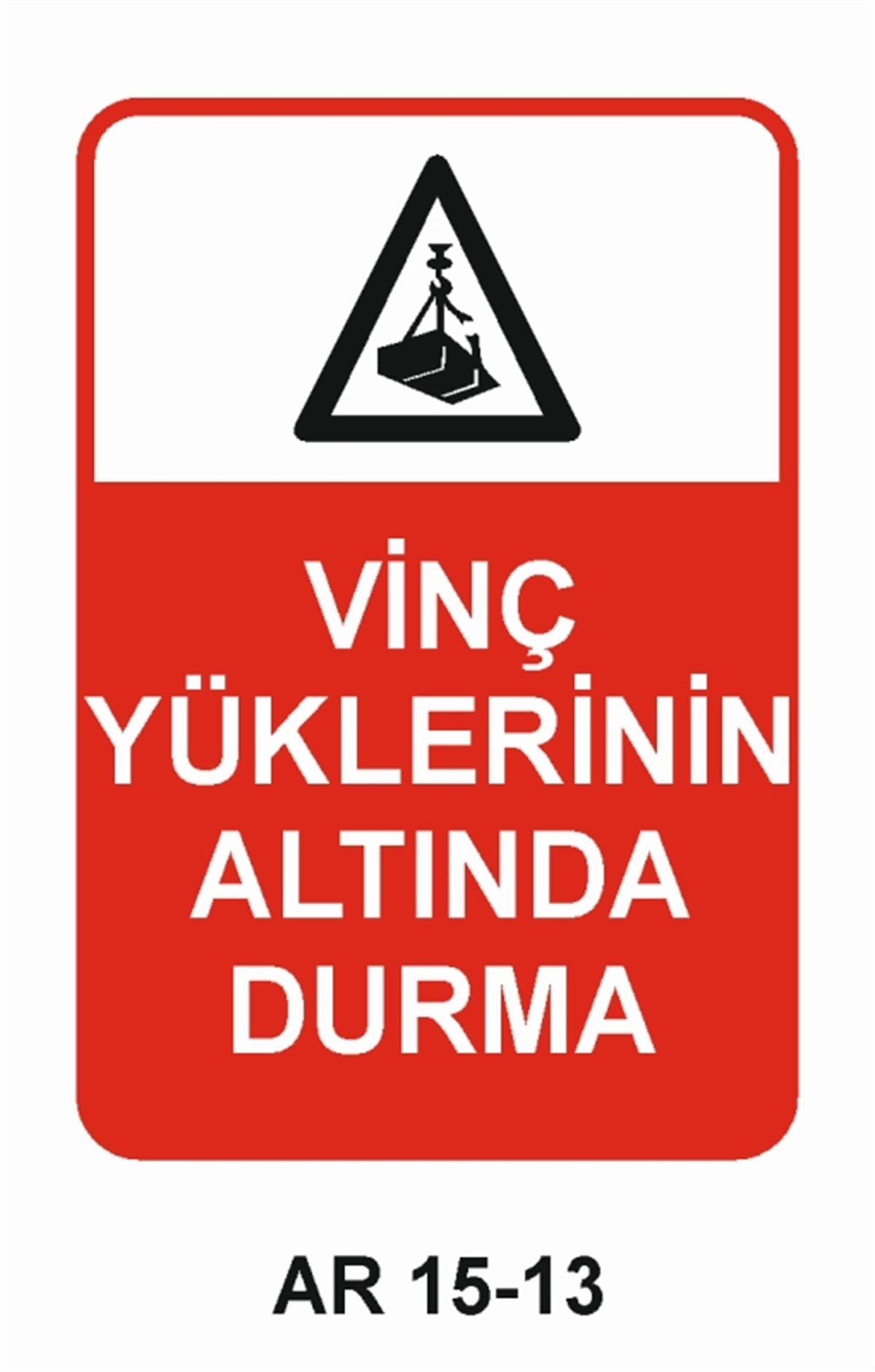 VİNÇVİNÇ YÜKLERİNİN ALTINDA DURMA İŞ GÜVENLİĞİ UYARI LEVHASI