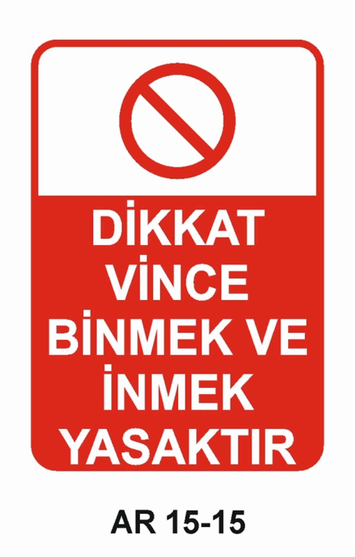 VİNÇDİKKAT VİNCE BİNMEK VE İNMEK YASAKTIR İŞ GÜVENLİĞİ UYARI LEVHASI