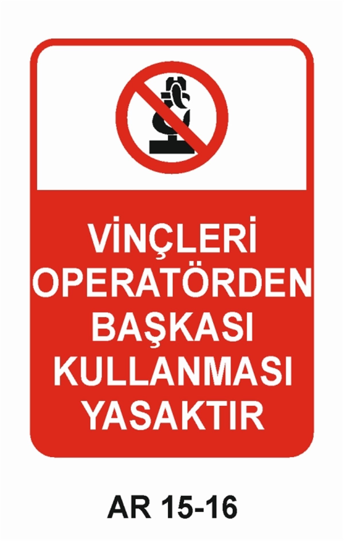VİNÇVİNÇLERİ OPERATÖRDEN BAŞKASI KULLANMASI YASAKTIR İŞ GÜVENLİĞİ UYARI LEVHASI