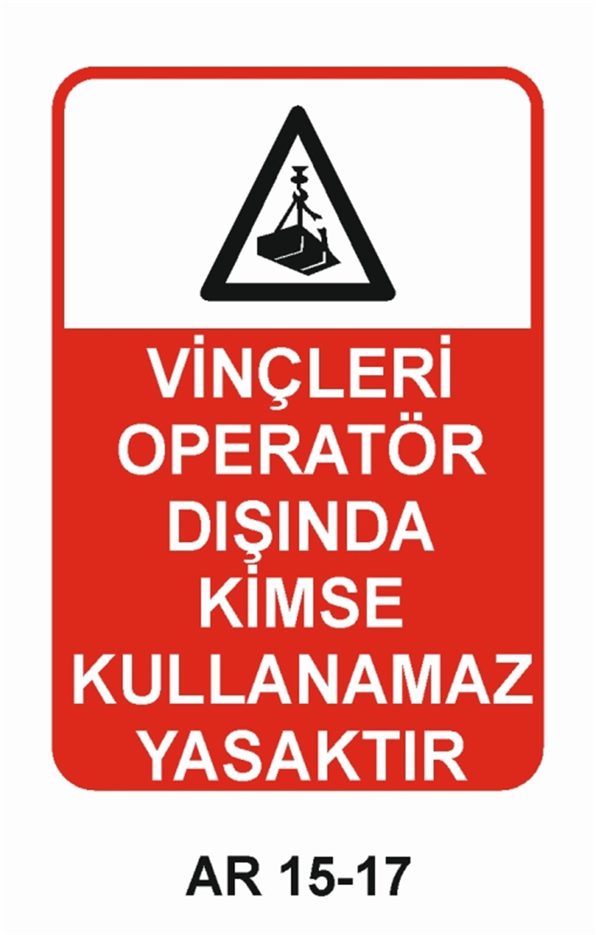 VİNÇVİNÇLERİ OPERATÖR DIŞINDA KİMSE KULLANAMAZ YASAKTIR İŞ GÜVENLİĞİ UYARI LEVHASI
