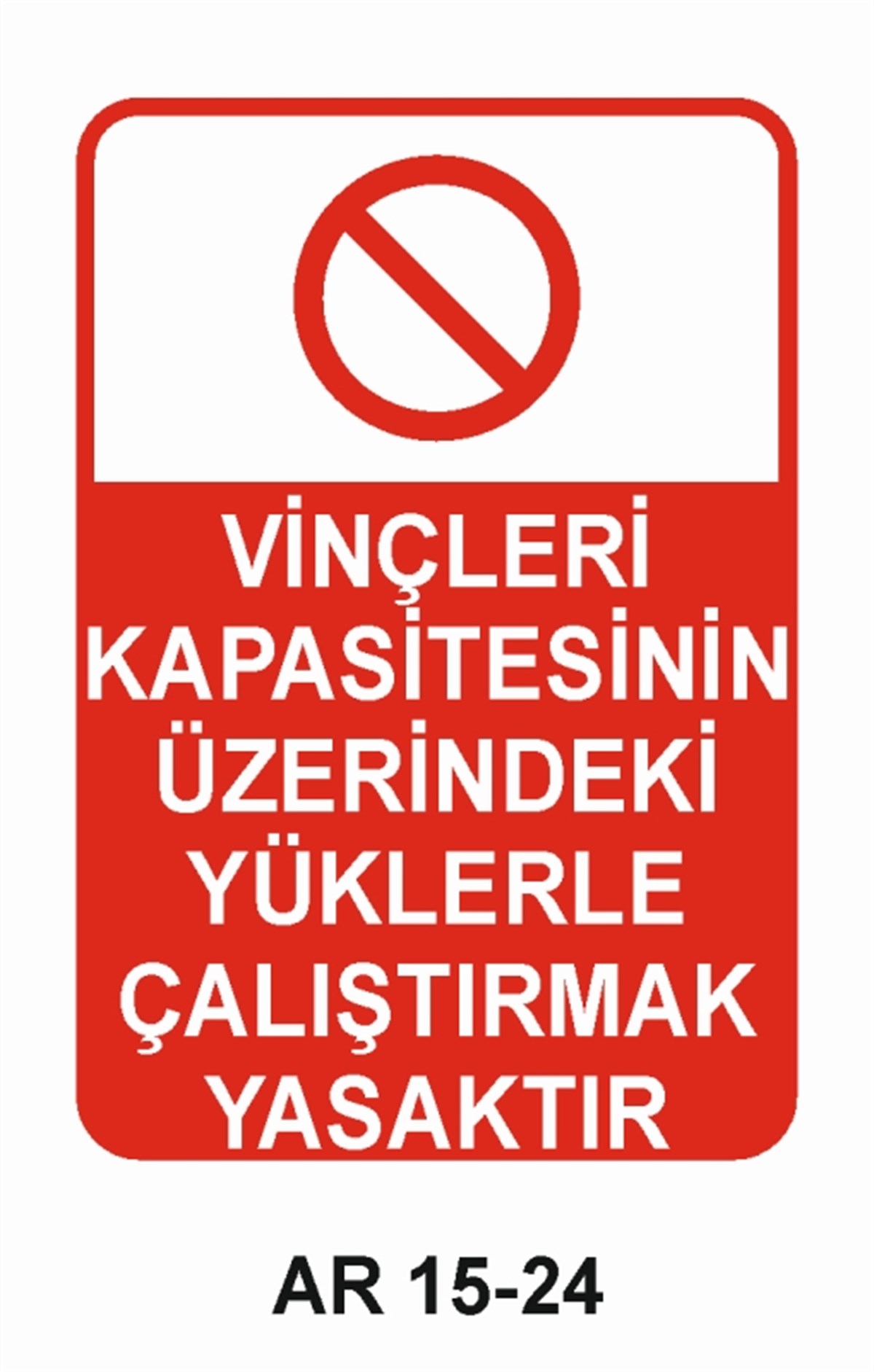 VİNÇVİNÇLERİ KAPASİTESİNİN ÜZERİNDEKİ YÜKLERLE ÇALIŞTIRMAK YASAKTIR İŞ GÜVENLİĞİ UYARI LEVHASI