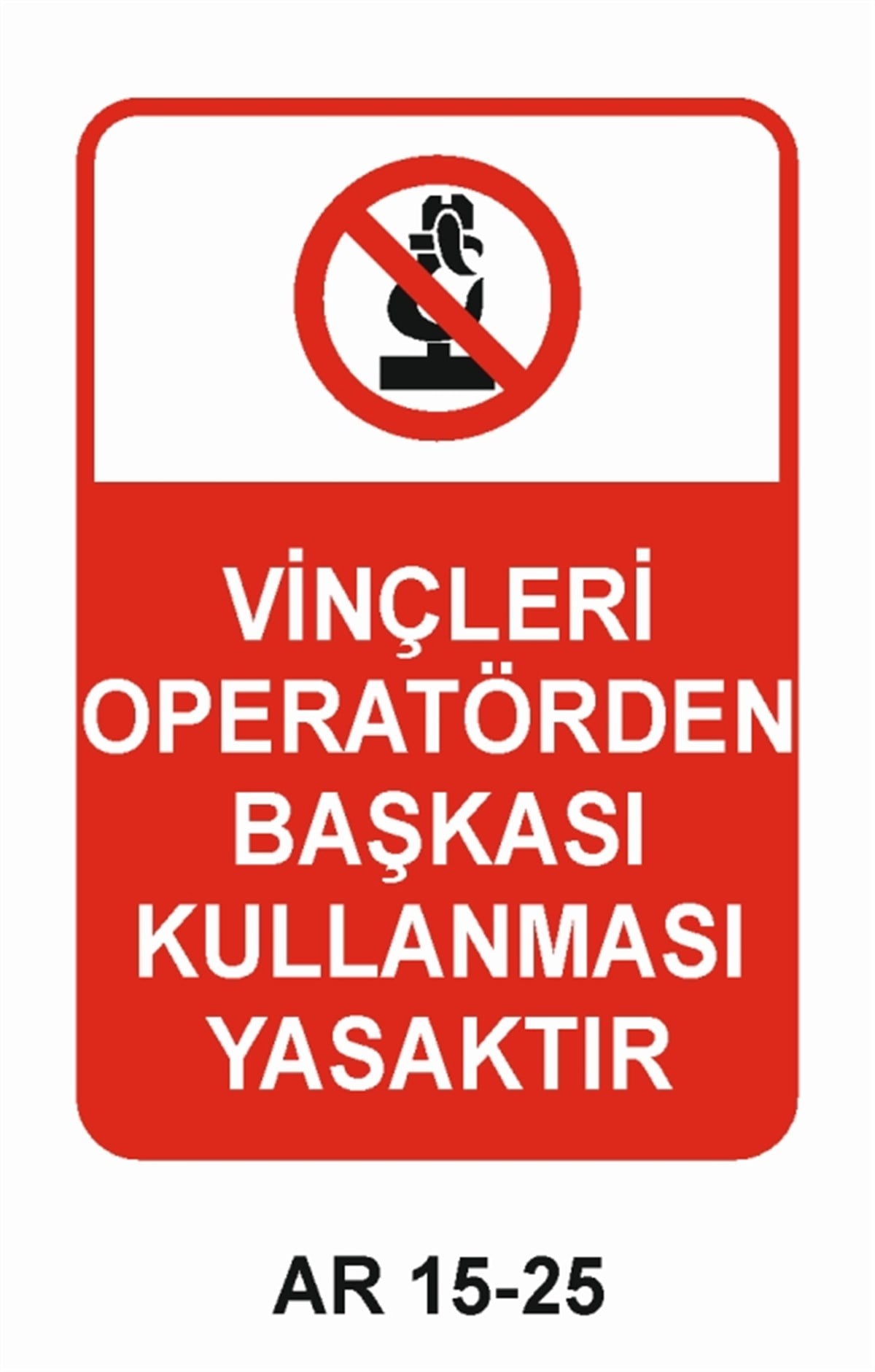 VİNÇVİNÇLERİ OPERATÖRDEN BAŞKASI KULLANMASI YASAKTIR İŞ GÜVENLİĞİ UYARI LEVHASI